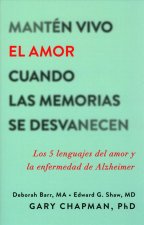 Manten Vivo El Amor Cuando Las Memorias Se Desvanecen: Los 5 Lenguajes del Amor y La Enfermedad de Alzheimer