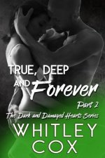 True, Deep and Forever: Part 2