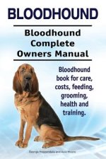 Bloodhound. Bloodhound Complete Owners Manual. Bloodhound book for care, costs, feeding, grooming, health and training.