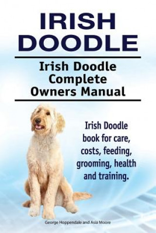 Irish Doodle. Irish Doodle Complete Owners Manual. Irish Doodle book for care, costs, feeding, grooming, health and training.