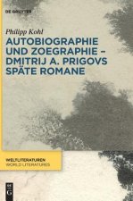 Autobiographie und Zoegraphie - Dmitrij A. Prigovs spate Romane