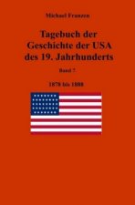 Tagebuch der Geschichte der USA des 19. Jahrhunderts, Band 7 1878-1888