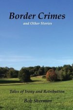 Border Crimes and Other Stories: Tales of Irony and Retribution