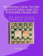 Introduction to Ho Math Chess and Its Founder Frank Ho: Ho Math Chess Tutor Franchise Learning Centre