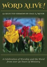 Word Alive!: 52 Selected Sermons by Dale A. Meyer