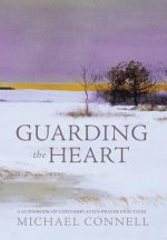 Guarding the Heart: A Guidebook of Contemplative Prayer Practices