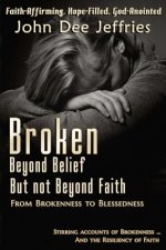 Broken Beyond Belief - But Not Beyond Faith