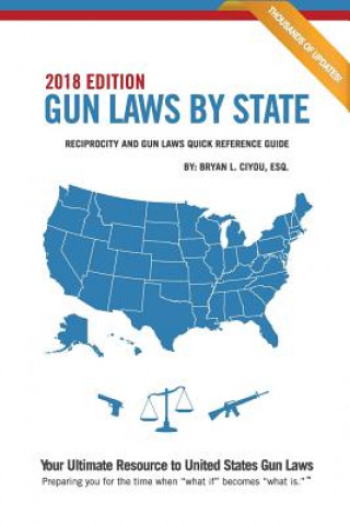 Gun Laws By State 2018 Edition: Reciprocity And Gun Laws Quick Reference Guide