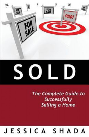 Sold: The Complete Guide to Successfully Selling a Home