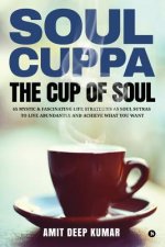 Soul Cuppa - The Cup of Soul: 65 Mystic & Fascinating Life Strategies as Soul Sutras to Live Abundantly and Achieve What You Want