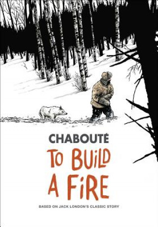 To Build a Fire: Based on Jack London's Classic Story (Christophe Chabouté)(Miękka)