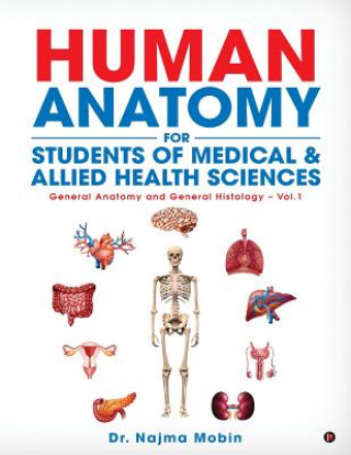 Basics of Human Anatomy for Students of Medical & Allied Health Sciences: General Anatomy and General Histology - Vol.1