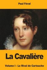 La Cavali?re: Volume I - Le Rival de Cartouche