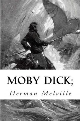 Moby Dick;: Or, The Whale