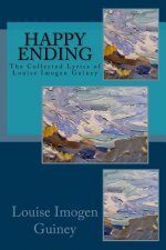 Happy Ending: The Collected Lyrics of Louise Imogen Guiney