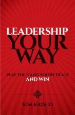 Leadership Your Way: Play the Hand You're Dealt and Win