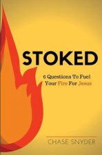 Stoked: 6 Questions To Fuel Your Fire For Jesus