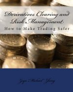 Derivatives Clearing and Risk Management: How to Make Trading Safer