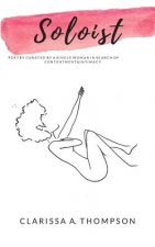 Soloist: Poetry Curated by a Single Woman in Search of Contentment & Intimacy