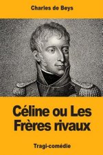 Céline: ou Les Fr?res rivaux