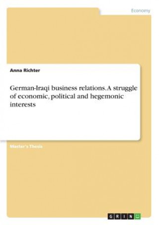 German-Iraqi business relations. A struggle of economic, political and hegemonic interests