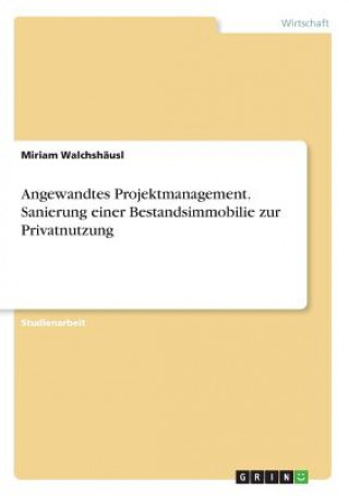 Angewandtes Projektmanagement. Sanierung einer Bestandsimmobilie zur Privatnutzung