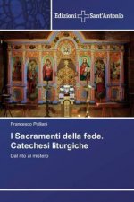 I Sacramenti della fede. Catechesi liturgiche