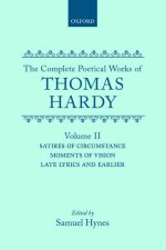 Complete Poetical Works of Thomas Hardy: Volume II: Satires of Circumstance, Moments of Vision, Late Lyrics and Earlier
