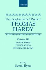 Complete Poetical Works of Thomas Hardy: Volume III: Human Shows, Winter Words and Uncollected Poems
