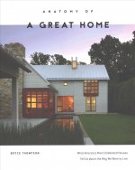 Anatomy of a Great Home: What America's Most Celebrated Houses Tell Us about the Way We Live