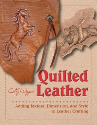 Quilted Leather: Adding Texture, Dimension and Style to Leather Crafting