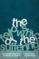 Fellowship of the Suffering - How Hardship Shapes Us for Ministry and Mission