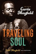 Traveling Soul: the Life of Curtis Mayfield