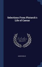 SELECTIONS FROM PLUTARCH'S LIFE OF CAESA