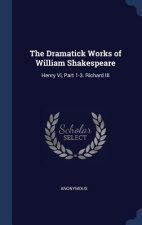 THE DRAMATICK WORKS OF WILLIAM SHAKESPEA