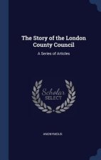 THE STORY OF THE LONDON COUNTY COUNCIL: