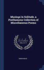 MUSINGS IN SOLITUDE, A POSTHUMOUS COLLEC