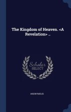 THE KINGDOM OF HEAVEN.  A REVELATION  ..