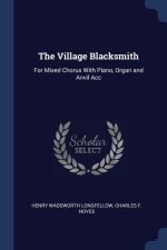 THE VILLAGE BLACKSMITH: FOR MIXED CHORUS