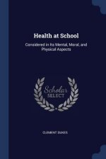 HEALTH AT SCHOOL: CONSIDERED IN ITS MENT