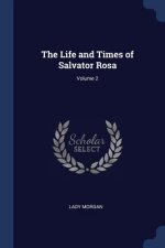 THE LIFE AND TIMES OF SALVATOR ROSA; VOL