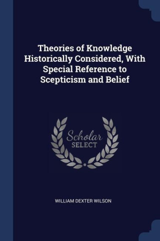 THEORIES OF KNOWLEDGE HISTORICALLY CONSI