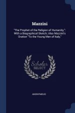 MAZZINI:  THE PROPHET OF THE RELIGION OF