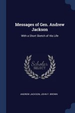 MESSAGES OF GEN. ANDREW JACKSON: WITH A