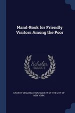 HAND-BOOK FOR FRIENDLY VISITORS AMONG TH