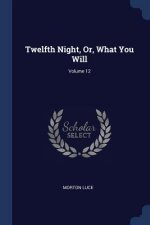 TWELFTH NIGHT, OR, WHAT YOU WILL; VOLUME