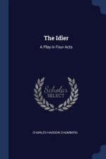 THE IDLER: A PLAY IN FOUR ACTS