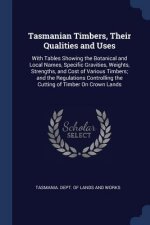 TASMANIAN TIMBERS, THEIR QUALITIES AND U