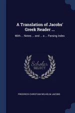 A TRANSLATION OF JACOBS' GREEK READER ..