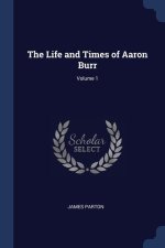 THE LIFE AND TIMES OF AARON BURR; VOLUME